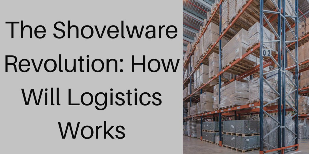 The Shovelware Revolution: How Will Logistics Works
