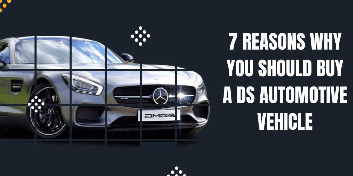 7 Reasons Why You Should Buy A DS Automotive Vehicle