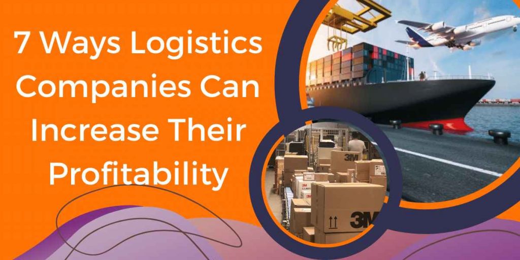 7 Ways Logistics Companies Can Increase Their Profitability
