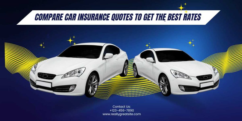 Compare Car Insurance Quotes To Get The Best Rates