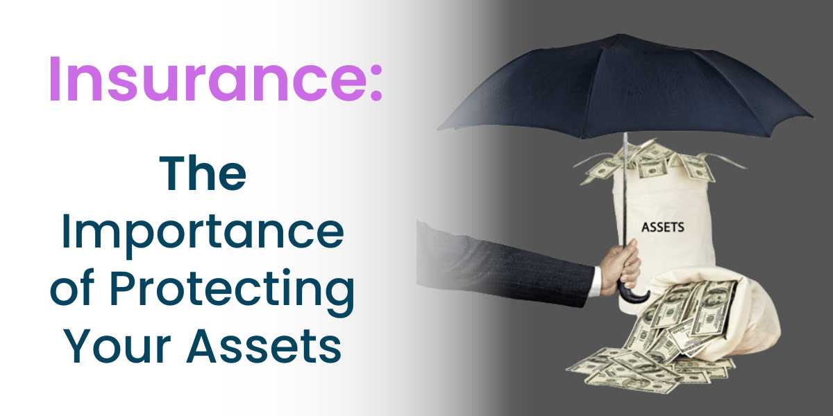 Insurance: The Importance of Protecting Your Assets