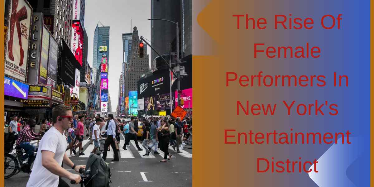 The Rise Of Female Performers In New York's Entertainment District