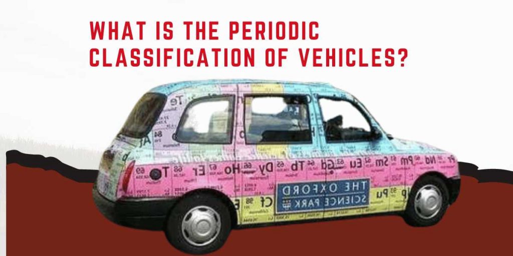 What Is The Periodic Classification Of Vehicles