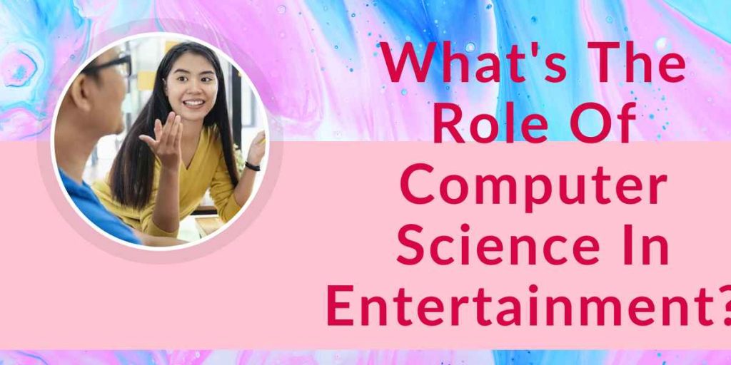 What's the Role of Computer Science In Entertainment?