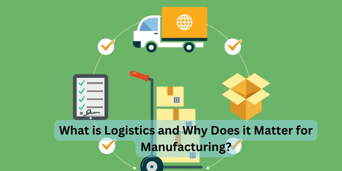 What is Logistics and Why Does it Matter for Manufacturing?