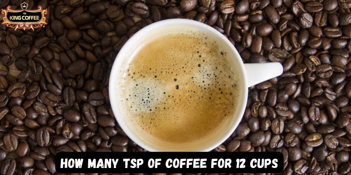 How Many TSP Of Coffee For 12 Cups