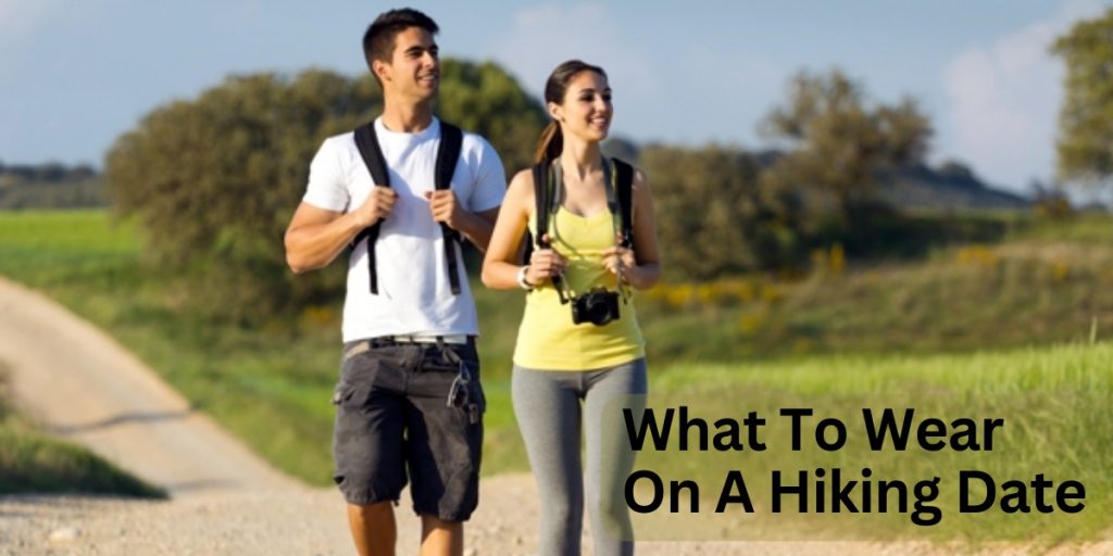 What To Wear On a Hiking Date?